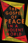 The Gospel of Peace in a Violent World: Christian Nonviolence for Communal Flourishing By Shawn Graves (Editor), Marlena Graves (Editor) Cover Image