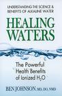 Healing Waters: The Powerful Health Benefits of Ionized H2O By Ben Johnson Cover Image
