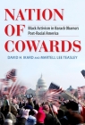 Nation of Cowards: Black Activism in Barack Obama's Post-Racial America (Blacks in the Diaspora) By David H. Ikard, Martell Lee Teasley Cover Image