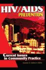 Hiv/AIDS Prevention: Current Issues in Community Practice: Current Issues in Community Practice Cover Image