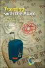 Traveling with the Atom: A Scientific Guide to Europe and Beyond By Glen E. Rodgers Cover Image
