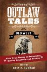 Outlaw Tales of the Old West: Fifty True Stories of Desperados, Crooks, Criminals, and Bandits Cover Image