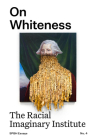 On Whiteness: The Racial Imaginary Institute Cover Image