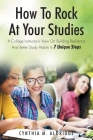 How to Rock at Your Studies: A College Instructor's View on Building Resilience and Better Study Habits in 7 Unique Steps Cover Image