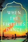 When the Fireflies Dance By Aisha Hassan Cover Image