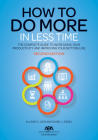 How to Do More in Less Time: The Complete Guide to Increasing Your Productivity and Improving Your Bottom Line, Second Edition Cover Image