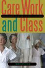 Care Work and Class: Domestic Workers' Struggle for Equal Rights in Latin America By Merike Blofield Cover Image