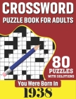 You Were Born In 1938: Crossword Puzzle Book For Adults: 80 Large Print Unique Crossword Challenging Brain Puzzles Book With Solutions For Ad By K. T. Tuggle Publication Cover Image