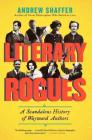 Literary Rogues: A Scandalous History of Wayward Authors By Andrew Shaffer Cover Image