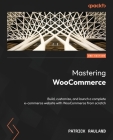 Mastering WooCommerce - Second Edition: Build, customize, and launch a complete e-commerce website with WooCommerce from scratch Cover Image