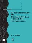 A Dictionary of Grammatical Terms in Linguistics By R. L. Trask Cover Image