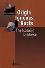 Origin of Igneous Rocks: The Isotopic Evidence By Gunter Faure Cover Image