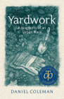 Yardwork: A Biography of an Urban Place By Daniel Coleman Cover Image