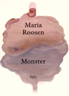 Maria Roosen: Monster By Maria Roosen (Artist), Wim Van Mulders (Text by (Art/Photo Books)), Hanne Hagenaars (Text by (Art/Photo Books)) Cover Image