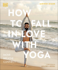 How to Fall in Love with Yoga: Move. Breathe. Connect. By Sarvesh Shashi Cover Image