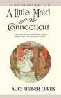 Little Maid of Old Connecticut By Alice Curtis Cover Image