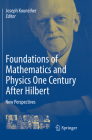Foundations of Mathematics and Physics One Century After Hilbert: New Perspectives By Joseph Kouneiher (Editor) Cover Image