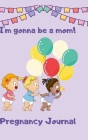 Pregnancy Journal I'm Gonna Be a Mom By Martin Crown Cover Image