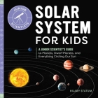 Solar System for Kids: A Junior Scientist's Guide to Planets, Dwarf Planets, and Everything Circling Our Sun (Junior Scientists) By Hilary Statum Cover Image
