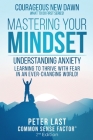 Courageous New Dawn Mastering Your Mindset Understanding Anxiety - Learning to Thrive with Fear in an Ever-Changing World! - 2nd Edition Cover Image