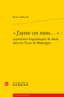 J'Ayme Ces Mots...: Expressions Linguistiques de Doute Dans Les Essais de Montaigne By Kirsti Sellevold Cover Image
