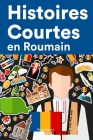 Histoires Courtes en Roumain: Apprendre l'Roumain facilement en lisant des histoires courtes By Florin Fieraru Cover Image
