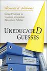 Uneducated Guesses: Using Evidence to Uncover Misguided Education Policies Cover Image