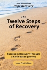 The Twelve Steps of Recovery: Success in Recovery Through a Faith-Based Journey By Greg Schmalhofer Cover Image