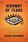 Highway of Tears: A True Story of Racism, Indifference, and the Pursuit of Justice for Missing and Murdered Indigenous Women and Girls By Jessica McDiarmid Cover Image