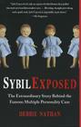 Sybil Exposed: The Extraordinary Story Behind the Famous Multiple Personality Case By Debbie Nathan Cover Image