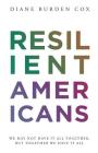 Resilient Americans: We May Not Have It All Together, But Together We Have It All By Diane Burden Cox Cover Image