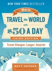 How to Travel the World on $50 a Day: Third Edition: Travel Cheaper, Longer, Smarter Cover Image