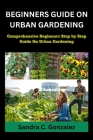 Beginners Guild on Urban Gardening: Comprehensive Beginners step by step guild on urban Gardening Cover Image