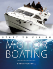 Motorboating Start to Finish: From Beginner to Advanced: The Perfect Guide to Improving Your Motorboating Skills By Barry Pickthall Cover Image