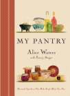 My Pantry: Homemade Ingredients That Make Simple Meals Your Own: A Cookbook By Alice Waters, Fanny Singer Cover Image