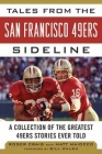 Tales from the San Francisco 49ers Sideline: A Collection of the Greatest 49ers Stories Ever Told (Tales from the Team) Cover Image