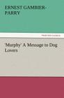 'Murphy' A Message to Dog Lovers By Ernest Gambier-Parry Cover Image