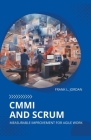 CMMI and Scrum: Measurable Improvement for Agile Work By Frank L. Jordan Cover Image