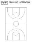 Sports Training Notebook: Basketball: For Coaching Instruction on All Levels of Sport Cover Image
