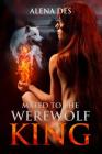Mated To The Werewolf King By Alena Des Cover Image