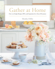 Gather at Home: Over 100 Simple Recipes, DIYs, and Inspiration for a Year of Occasions By Monika Hibbs Cover Image