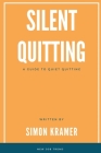 Silent Quitting: A Guide to Quiet Quitting By Simon Kramer Cover Image
