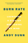 Burn Rate: Launching a Startup and Losing My Mind Cover Image
