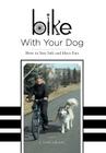 Bike With Your Dog: How to Stay Safe and Have Fun By J. Leslie Johnson Cover Image