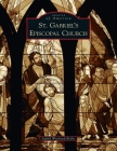 St. Gabriel's Episcopal Church (Images of America) By Judith Westlund Rosbe Cover Image