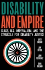 Disability and Empire: Class, US Imperialism, and the Struggle for Disability Justice By Joyce Chediac, Jane Cutter, John Peter Daly Cover Image