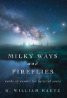 Milky Ways and Fireflies: words of wonder for tattered souls By K. William Kautz Cover Image