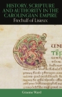 History, Scripture, and Authority in the Carolingian Empire: Frechulf of Lisieux (British Academy Monographs) Cover Image