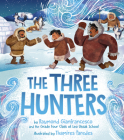 The Three Hunters By Raymond Gianfrancesco, Grade 4. Class of Leo Ussak School, Thamires Paredes (Illustrator) Cover Image