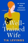 A Well-Trained Wife: My Escape from Christian Patriarchy Cover Image